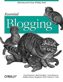 Essential Blogging (Selecting and Using Weblog Tools) by Cory Doctorow, Rael Dornfest, Scott Johnson, Shelley Powers, Benjamin Trott, Mena G. Trott, 9780596003883