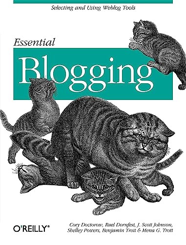 Essential Blogging (Selecting and Using Weblog Tools) by Cory Doctorow, Rael Dornfest, Scott Johnson, Shelley Powers, Benjamin Trott, Mena G. Trott, 9780596003883