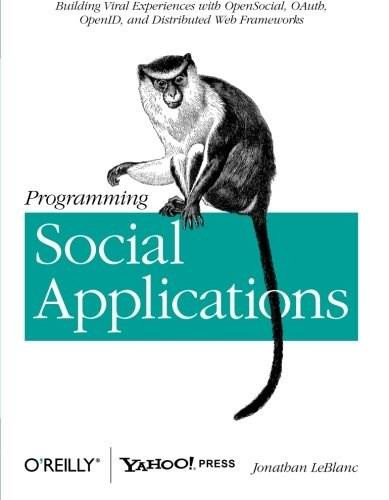 Programming Social Applications (Building Viral Experiences with OpenSocial, OAuth, OpenID, and Distributed Web Frameworks) by Jonathan LeBlanc, 9781449394912