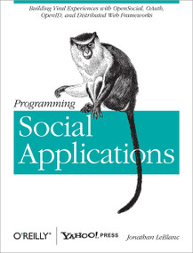 Programming Social Applications (Building Viral Experiences with OpenSocial, OAuth, OpenID, and Distributed Web Frameworks) by Jonathan LeBlanc, 9781449394912