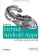 Building Hybrid Android Apps with Java and JavaScript (Applying Native Device APIs) by Nizamettin Gok, Nitin Khanna, 9781449361914