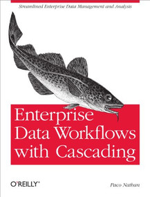 Enterprise Data Workflows with Cascading (Streamlined Enterprise Data Management and Analysis) by Paco Nathan, 9781449358723