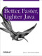 Better, Faster, Lighter Java by Bruce Tate, Justin Gehtland, 9780596006761