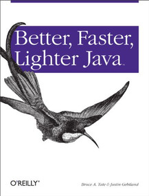 Better, Faster, Lighter Java by Bruce Tate, Justin Gehtland, 9780596006761