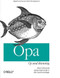Opa: Up and Running (Rapid and Secure Web Development) by Henri Binsztok, Adam Koprowski, Ida Swarczewskaja, 9781449328856