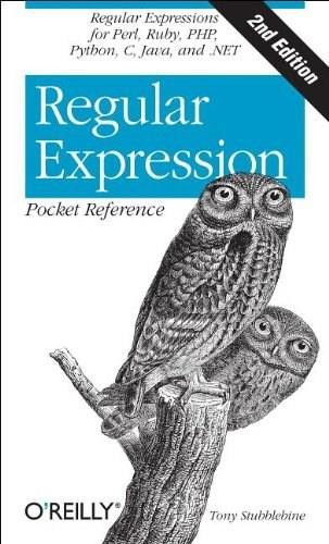 Regular Expression Pocket Reference (Regular Expressions for Perl, Ruby, PHP, Python, C, Java and .NET) by Tony Stubblebine, 9780596514273