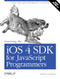 Learning the iOS 4 SDK for JavaScript Programmers (Create Native Apps with Objective-C and Xcode) by Danny Goodman, 9781449388454