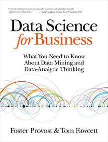 Data Science for Business (What You Need to Know about Data Mining and Data-Analytic Thinking) by Foster Provost, Tom Fawcett, 9781449361327