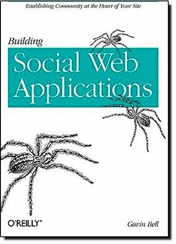 Building Social Web Applications (Establishing Community at the Heart of Your Site) by Gavin Bell, 9780596518752