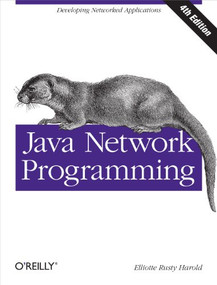 Java Network Programming (Developing Networked Applications) by Elliotte Rusty Harold, 9781449357672