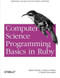 Computer Science Programming Basics in Ruby (Exploring Concepts and Curriculum with Ruby) by Ophir Frieder, Gideon Frieder, David Grossman, 9781449355975