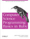 Computer Science Programming Basics in Ruby (Exploring Concepts and Curriculum with Ruby) by Ophir Frieder, Gideon Frieder, David Grossman, 9781449355975