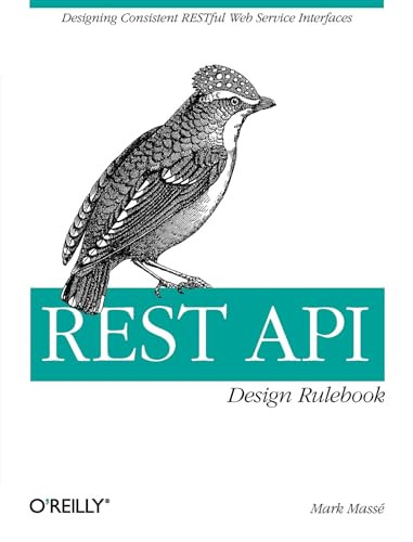 REST API Design Rulebook (Designing Consistent RESTful Web Service Interfaces) by Mark Masse, 9781449310509