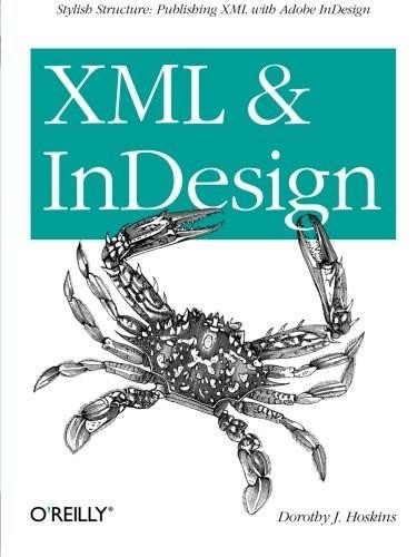 XML and InDesign (Stylish Structure: Publishing XML with Adobe InDesign) by Dorothy J. Hoskins, 9781449344160