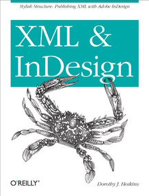XML and InDesign (Stylish Structure: Publishing XML with Adobe InDesign) by Dorothy J. Hoskins, 9781449344160