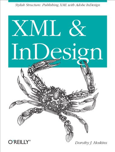 XML and InDesign (Stylish Structure: Publishing XML with Adobe InDesign) by Dorothy J. Hoskins, 9781449344160