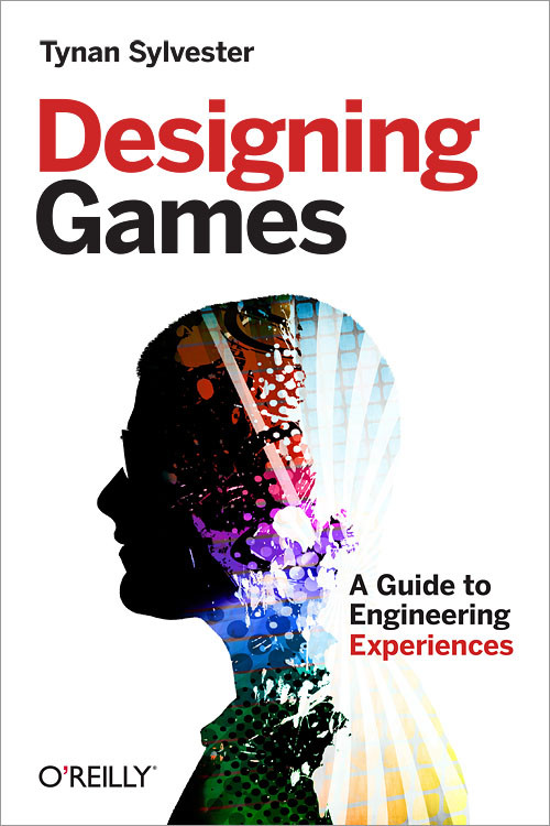Designing Games (A Guide to Engineering Experiences) by Tynan Sylvester, 9781449337933