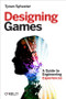 Designing Games (A Guide to Engineering Experiences) by Tynan Sylvester, 9781449337933
