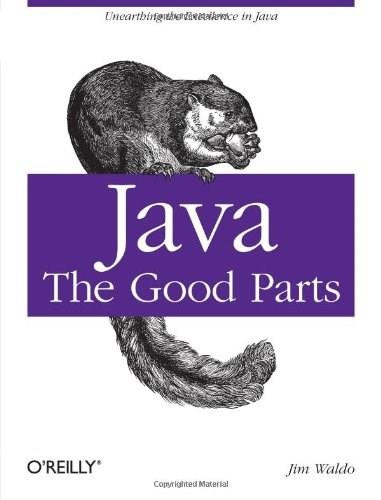 Java: The Good Parts (Unearthing the Excellence in Java) by Jim Waldo, 9780596803735