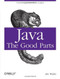 Java: The Good Parts (Unearthing the Excellence in Java) by Jim Waldo, 9780596803735