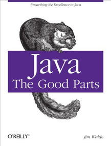Java: The Good Parts (Unearthing the Excellence in Java) by Jim Waldo, 9780596803735