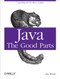 Java: The Good Parts (Unearthing the Excellence in Java) by Jim Waldo, 9780596803735