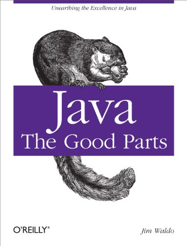 Java: The Good Parts (Unearthing the Excellence in Java) by Jim Waldo, 9780596803735