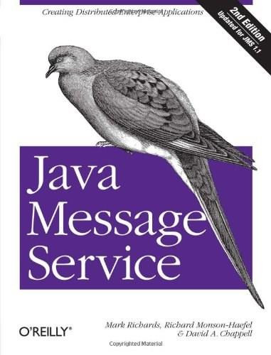 Java Message Service (Creating Distributed Enterprise Applications) by Mark Richards, Richard Monson-Haefel, David A Chappell, 9780596522049