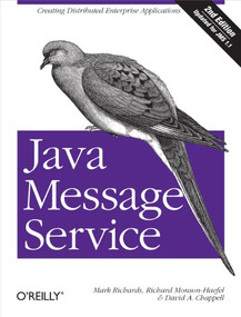 Java Message Service (Creating Distributed Enterprise Applications) by Mark Richards, Richard Monson-Haefel, David A Chappell, 9780596522049