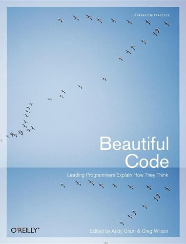 Beautiful Code (Leading Programmers Explain How They Think) by Andy Oram, Greg Wilson, 9780596510046