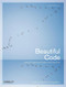 Beautiful Code (Leading Programmers Explain How They Think) by Andy Oram, Greg Wilson, 9780596510046