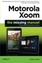 Motorola Xoom: The Missing Manual by Preston Gralla, 9781449301750