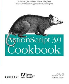 ActionScript 3.0 Cookbook (Solutions for Flash Platform and Flex Application Developers) by Joey Lott, Darron Schall, Keith Peters, 9780596526955