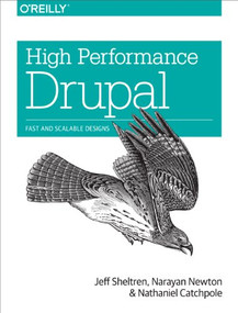 High Performance Drupal (Fast and Scalable Designs) by Jeff Sheltren, Narayan Newton, Nathaniel Catchpole, 9781449392611