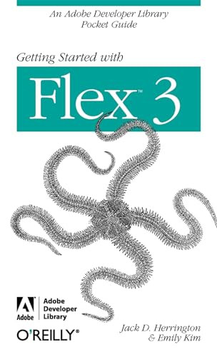 Getting Started with Flex 3 (An Adobe Developer Library Pocket Guide for Developers) by Jack D. Herrington, Emily Kim, Adobe Development Team, 9780596520649