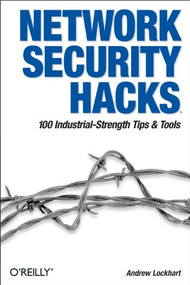 Network Security Hacks (Tips & Tools for Protecting Your Privacy) by Andrew Lockhart, 9780596527631