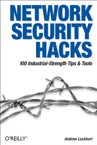 Network Security Hacks (Tips & Tools for Protecting Your Privacy) by Andrew Lockhart, 9780596527631