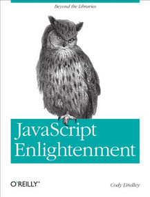 JavaScript Enlightenment (From Library User to JavaScript Developer) by Cody Lindley, 9781449342883