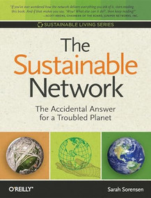 The Sustainable Network (The Accidental Answer for a Troubled Planet) by Sarah Sorensen, 9780596157036