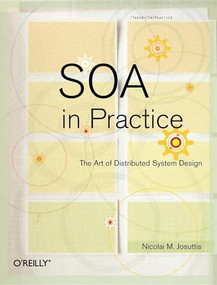 SOA in Practice (The Art of Distributed System Design) by Nicolai M. Josuttis, 9780596529550