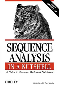 Sequence Analysis in a Nutshell: A Guide to Tools (A Guide to Common Tools and Databases) by Scott Markel, Darryl Leon, 9780596004941