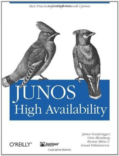 JUNOS High Availability (Best Practices for High Network Uptime) by James Sonderegger, Orin Blomberg, Kieran Milne, Senad Palislamovic, 9780596523046