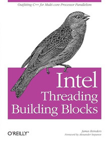 Intel Threading Building Blocks (Outfitting C++ for Multi-core Processor Parallelism) by James Reinders, 9780596514808