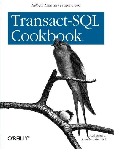 Transact-SQL Cookbook (Help for Database Programmers) by Ales Spetic, Jonathan Gennick, 9781565927568