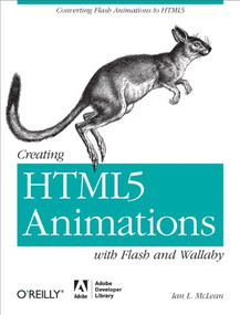 Creating HTML5 Animations with Flash and Wallaby (Converting Flash Animations to HTML5) by Ian L. McLean, 9781449307134