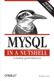 MySQL in a Nutshell (A Desktop Quick Reference) by Russell J.T. Dyer, 9780596514334