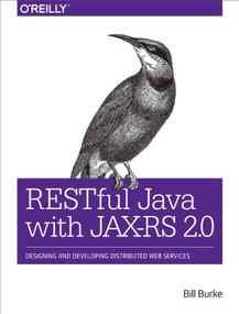 RESTful Java with JAX-RS 2.0 (Designing and Developing Distributed Web Services) by Bill Burke, 9781449361341