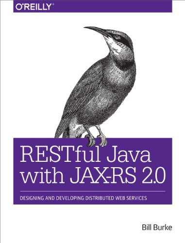RESTful Java with JAX-RS 2.0 (Designing and Developing Distributed Web Services) by Bill Burke, 9781449361341