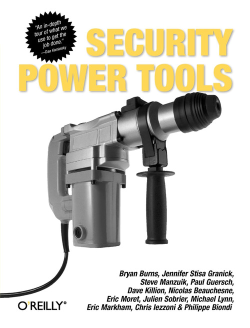 Security Power Tools by Bryan Burns, Jennifer Stisa Granick, Steve Manzuik, Paul Guersch, Dave Killion, Nicolas Beauchesne, Eric Moret, Julien Sobrier, Michael Lynn, Eric Markham, Chris Iezzoni, Philippe Biondi, 9780596009632