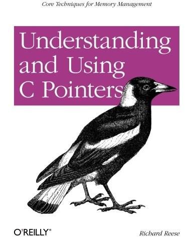 Understanding and Using C Pointers (Core Techniques for Memory Management) by Richard Reese, 9781449344184